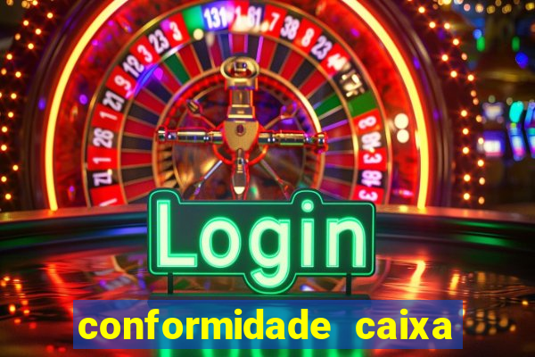 conformidade caixa quanto tempo demora